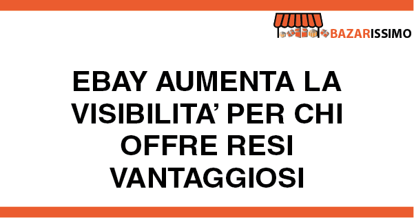 eBay Aumenta la Visibilità per chi Offre Resi Vantaggiosi