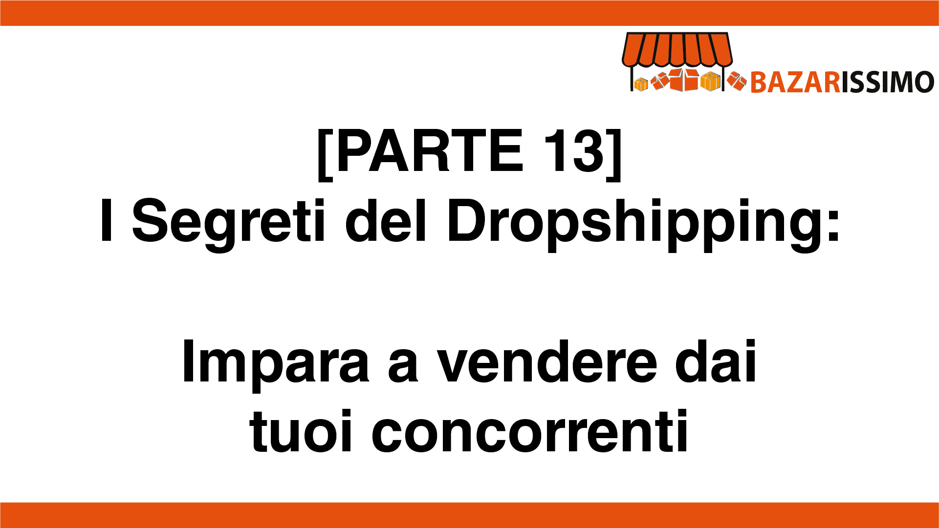 [PARTE 13] IMPARA A VENDERE DAI TUOI CONCORRENTI